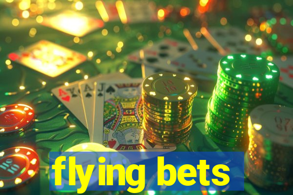 flying bets