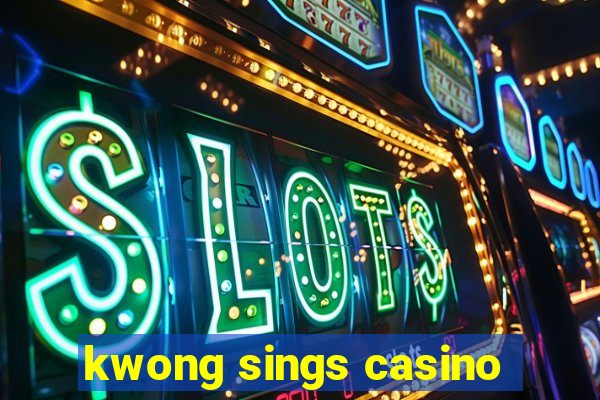 kwong sings casino