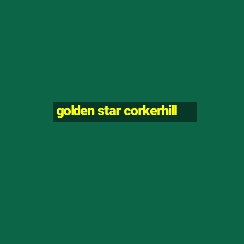 golden star corkerhill