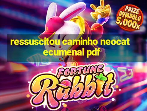 ressuscitou caminho neocatecumenal pdf