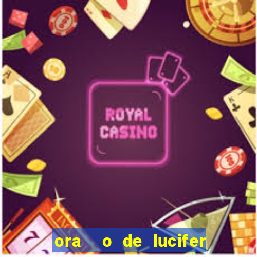 ora  o de lucifer para ganhar na mega sena