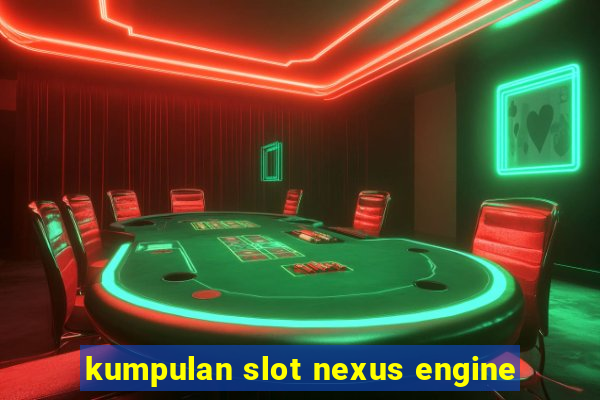 kumpulan slot nexus engine