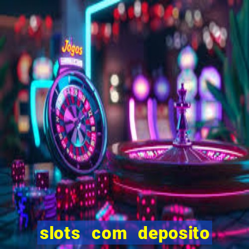 slots com deposito de 1 real