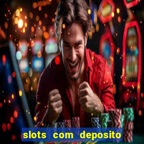 slots com deposito de 1 real