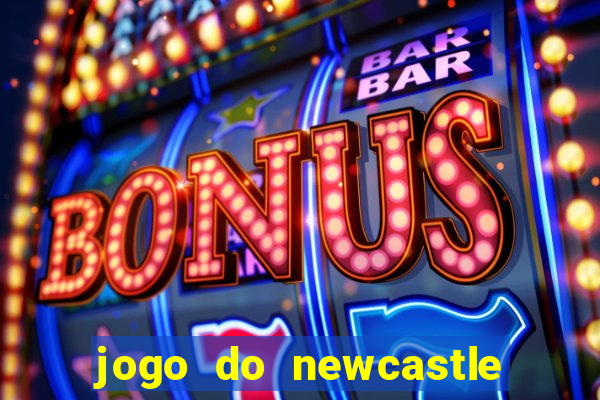 jogo do newcastle ao vivo