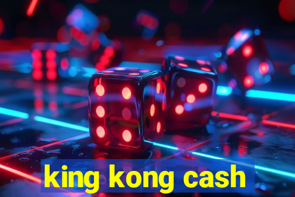 king kong cash