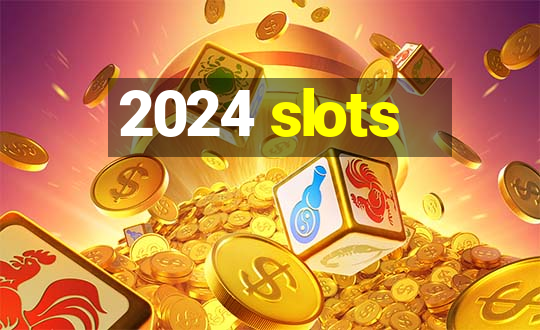 2024 slots