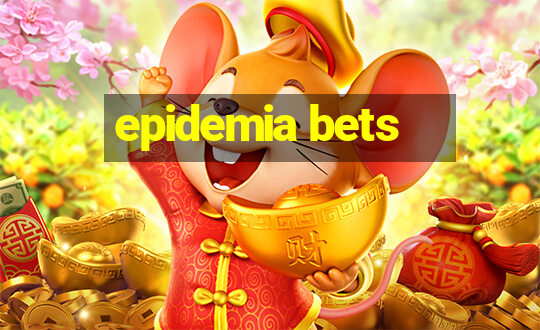 epidemia bets