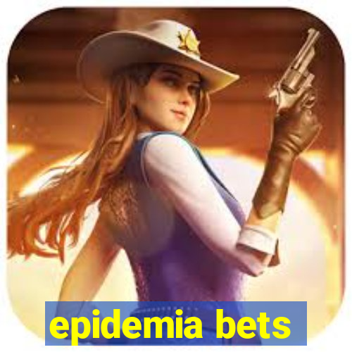 epidemia bets