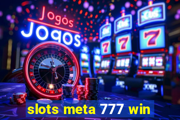 slots meta 777 win