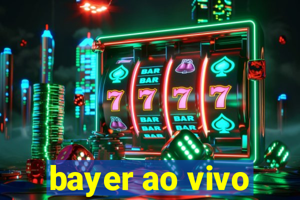 bayer ao vivo