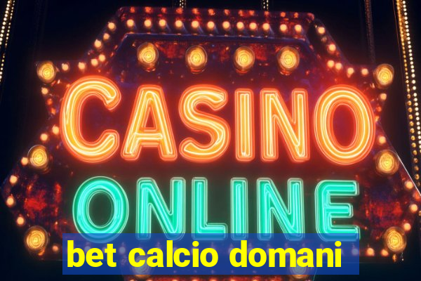 bet calcio domani