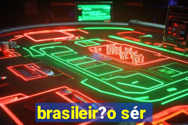 brasileir?o sér