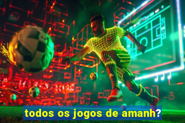 todos os jogos de amanh?