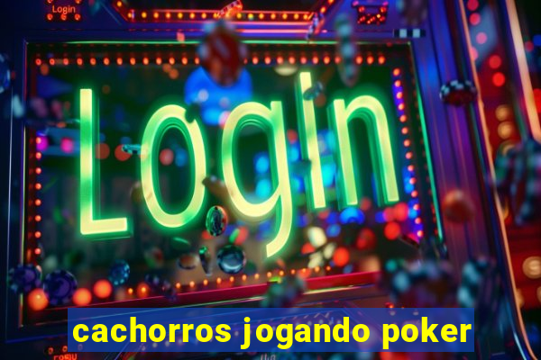 cachorros jogando poker