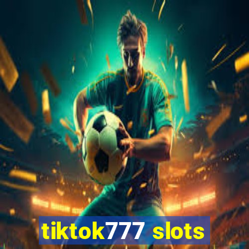 tiktok777 slots