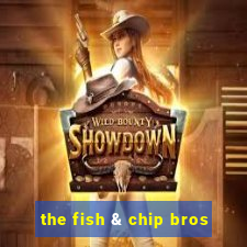 the fish & chip bros