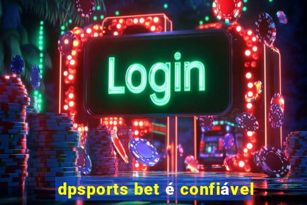 dpsports bet é confiável