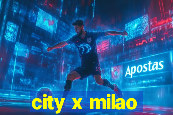 city x milao