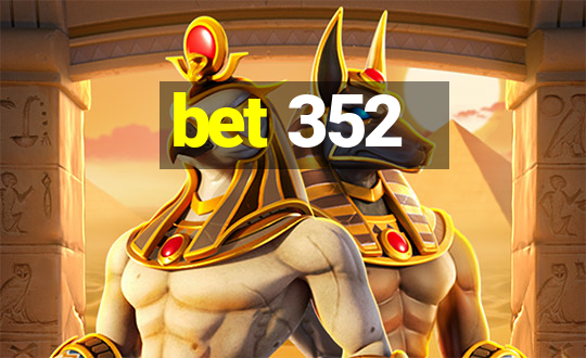 bet 352