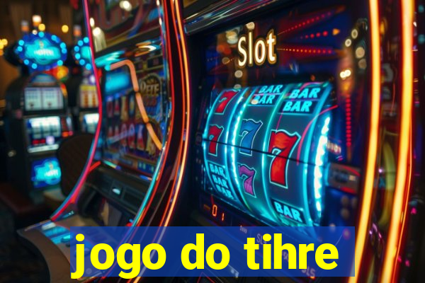 jogo do tihre