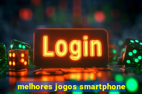 melhores jogos smartphone