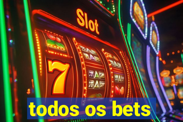 todos os bets