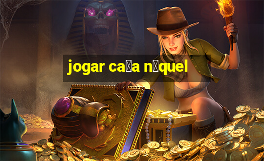 jogar ca莽a n铆quel