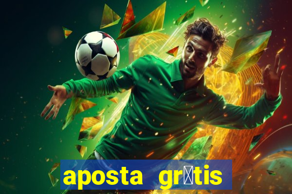 aposta gr谩tis bet365 hoje