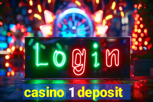 casino 1 deposit