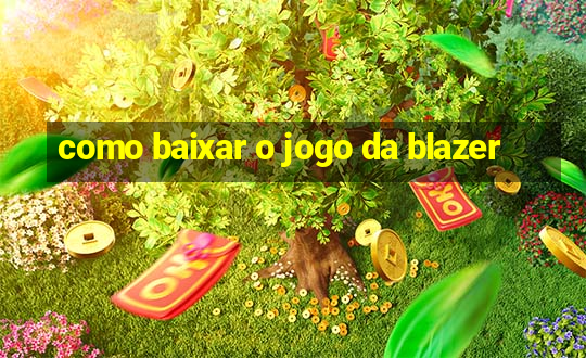 como baixar o jogo da blazer