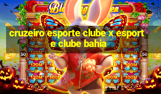 cruzeiro esporte clube x esporte clube bahia