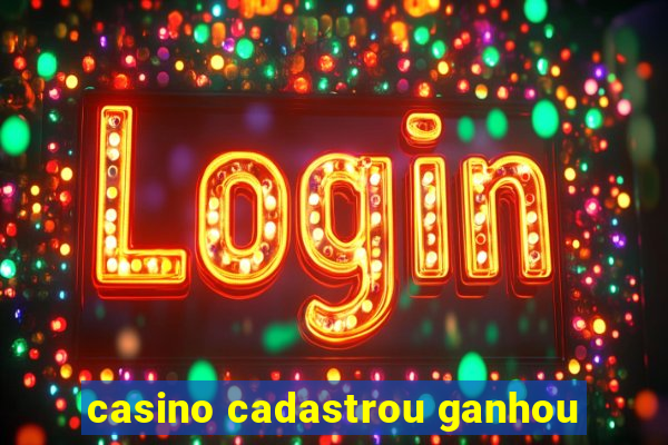 casino cadastrou ganhou