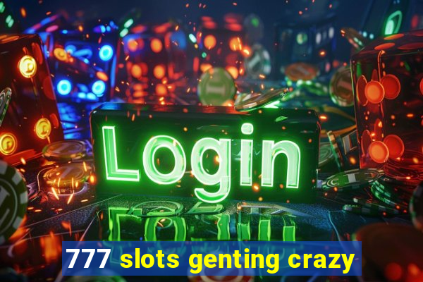 777 slots genting crazy