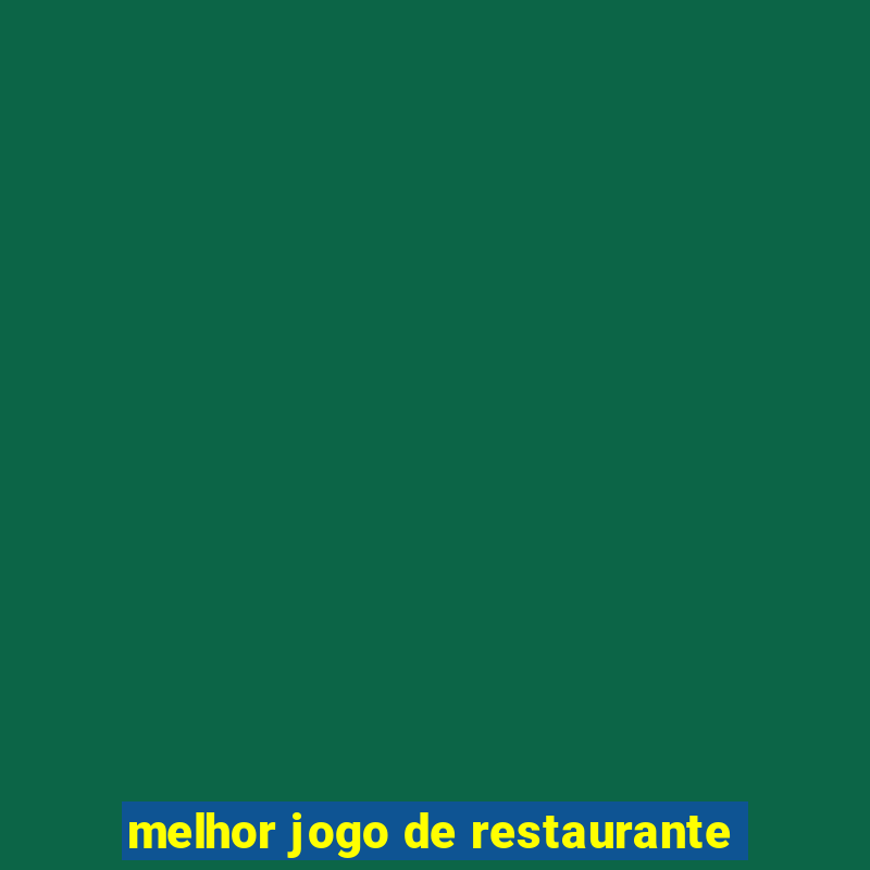 melhor jogo de restaurante