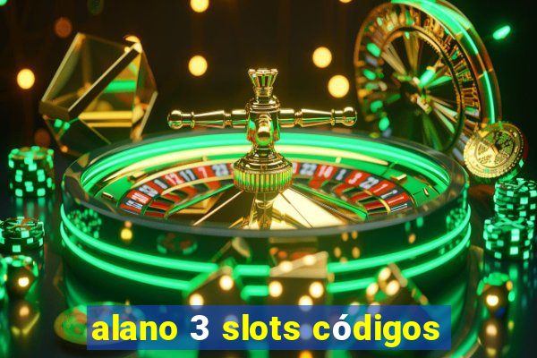 alano 3 slots códigos