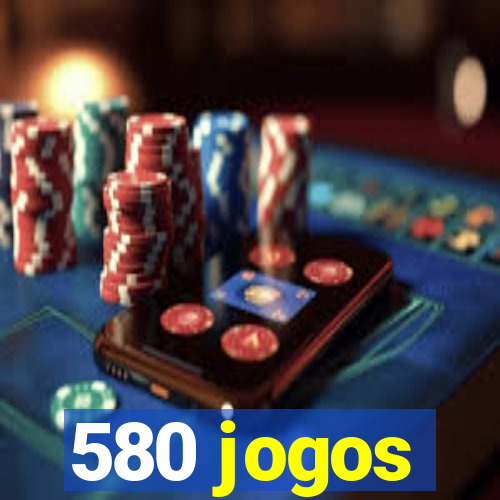 580 jogos