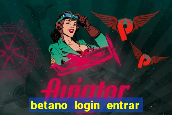 betano login entrar na minha conta agora site login