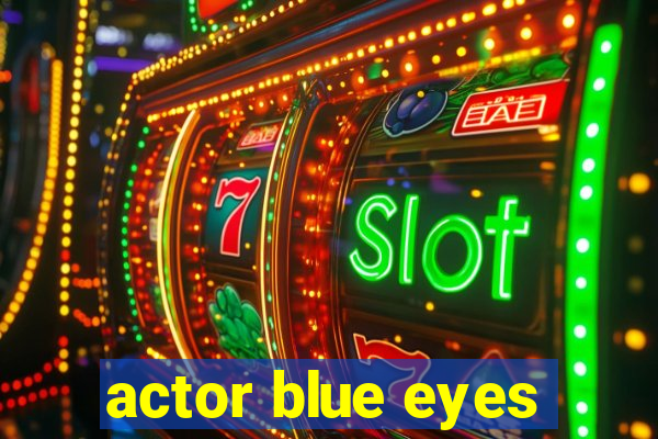 actor blue eyes