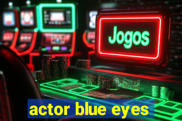 actor blue eyes