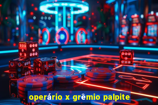 operário x grêmio palpite