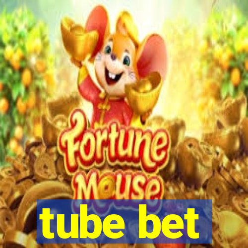 tube bet