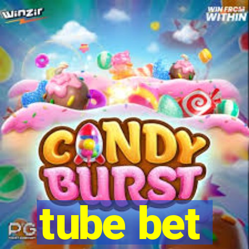 tube bet