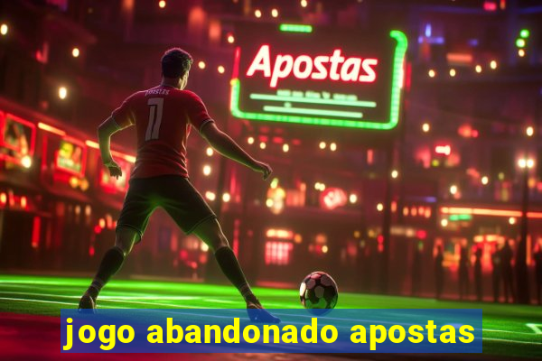 jogo abandonado apostas