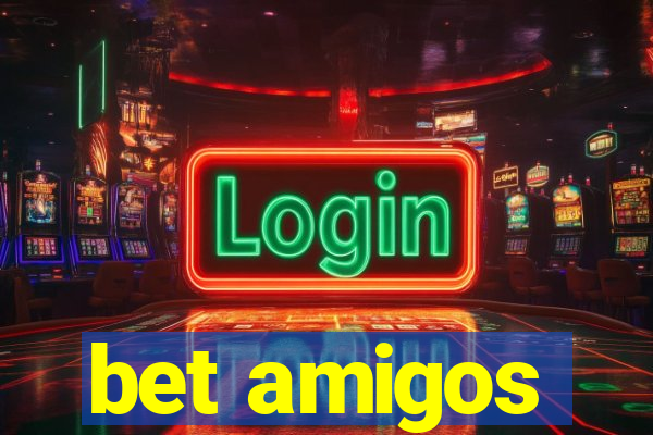 bet amigos