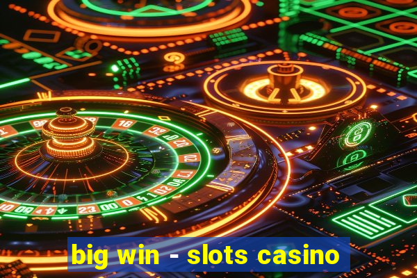 big win - slots casino