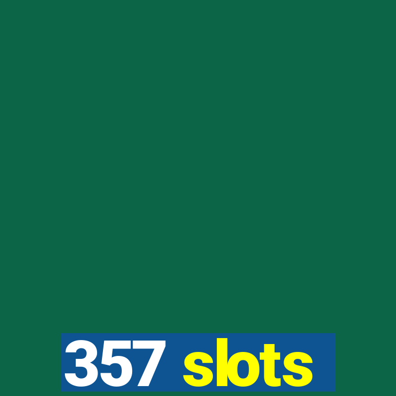 357 slots