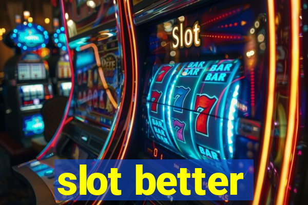 slot better