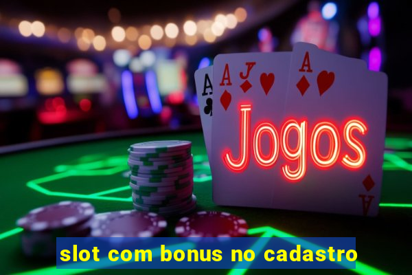 slot com bonus no cadastro