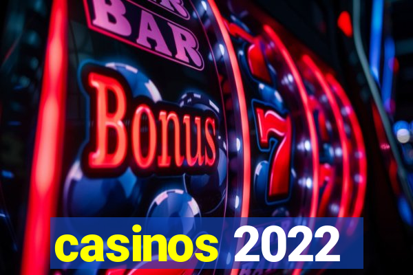 casinos 2022